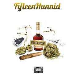 Fifteenhunnid Been Drinkin