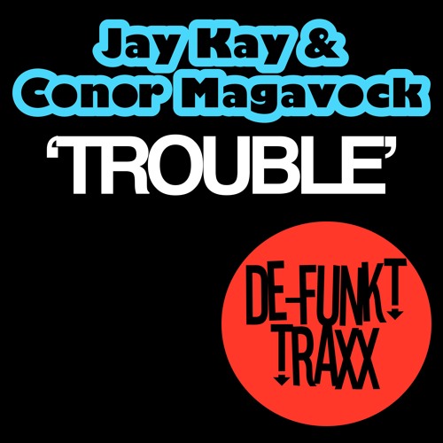 Jay Kay & Conor Magavock - Trouble (SC EDIT)
