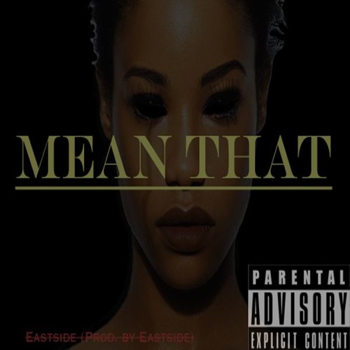 Eastside - Mean That (Prod. By Eastside)