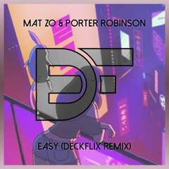Mat Zo & Porter Robinson - Easy (Deckflix Remix)