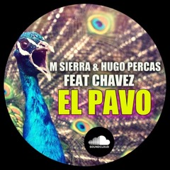 M Sierra & Hugo Percas Feat Chavez "EL PAVO" #FREEDOWNLOAD ON BUY#
