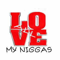 LOVE ALL MY NIGGAS