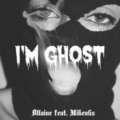 I'm Ghost ft. Mikealis