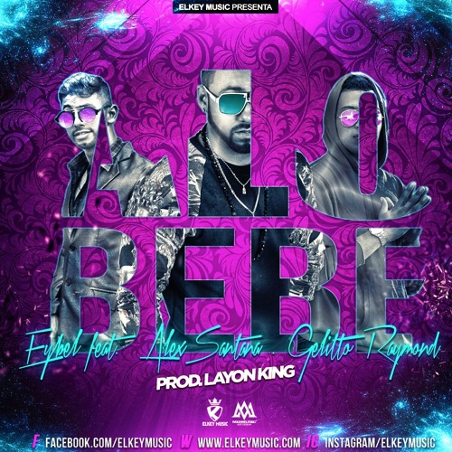 Eybel Feat Alexsantan X Gelitto Raymond Alo Bebe Prod Layon King Mi By Layon King Eybel