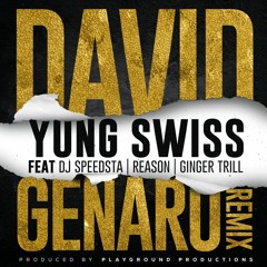 Yung Swiss David Genaro Remix (Ft. Dj Speedsta, Reason & Ginger Trill)