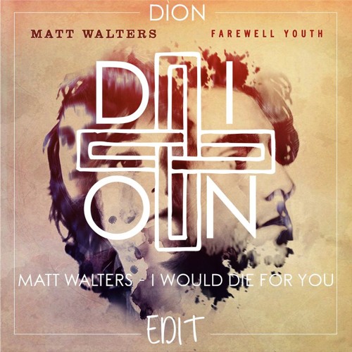Matt Walters - I Would Die For You (Dion Edit)