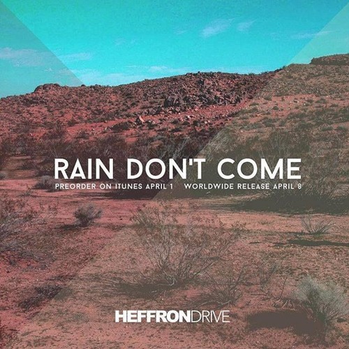 Heffron Drive - Rain Don't Come
