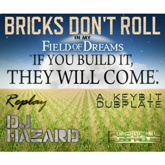 Flip n Fill / Hazard / Replay – Bricks Don’t Roll in my Field of Dreams V2