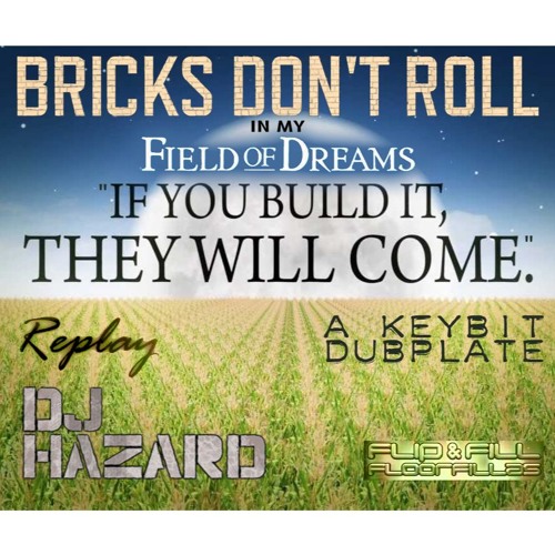 Flip n Fill / Hazard / Replay – Bricks Don’t Roll in my Field of Dreams V2