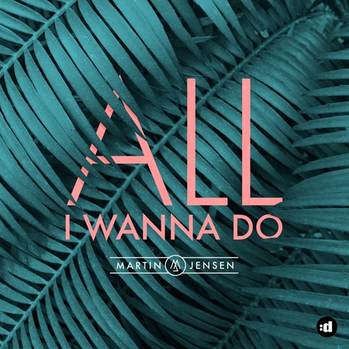 all i wanna do martin jensen скачать