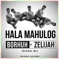 Borhuh & Zelijah - Hala Mahulog (Original Mix) [FREE DOWNLOAD]