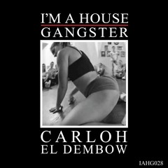 CARLOH | EL DEMBOW | ORIGINAL MIX | I'M A HOUSE GANGSTER