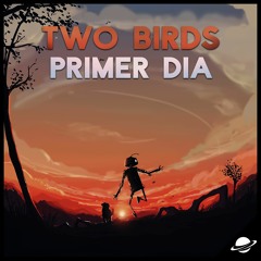 Two Birds - Primer Dia