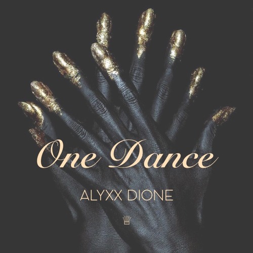 Stream One Dance by Alyxx Dione | Listen online for free on SoundCloud