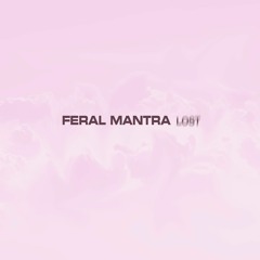 FERAL MANTRA - 'LOST'