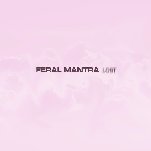 FERAL MANTRA - 'LOST'