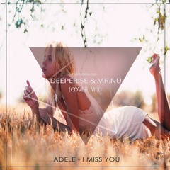 Adele - I Miss You (Deeperise & Mr.Nu Cover Mix) Free Download !