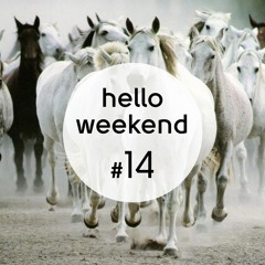 Hello Weekend #14