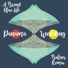 Panama Wedding "A Brand New Life (Bahner Remix)"