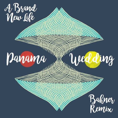 Panama Wedding "A Brand New Life (Bahner Remix)"