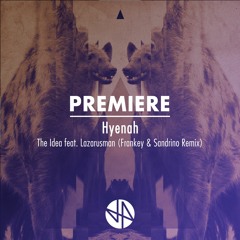 Premiere: Hyenah - The Idea feat. Lazarusman (Frankey & Sandrino Remix)