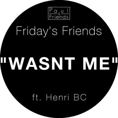 [Paul & Friends] Friday's Friends - "WASN'T ME" ft. Henri BC