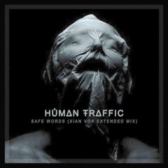 HŮMΔN ŦRΔFFIC - SAFE WORDS (Xian Vox Extended Mix)