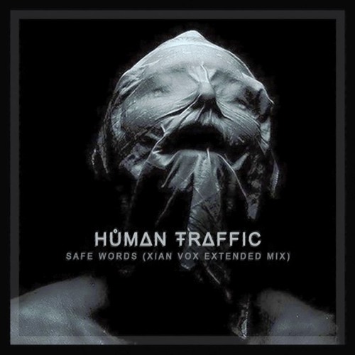 HŮMΔN ŦRΔFFIC - SAFE WORDS (Xian Vox Extended Mix)