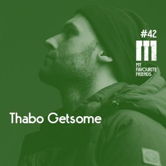 My Favourite Friends Podcast #42 Thabo Getsome