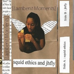 squid ethics x jhfly [Lambent Moments] ~~OUT NOW~