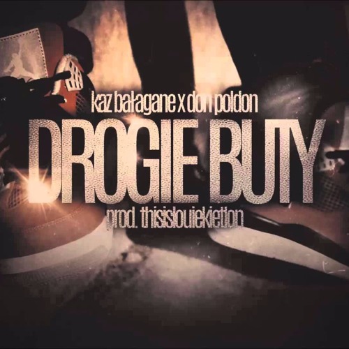 Kaz Bałagane x Don Poldon - Drogie Buty (Prod.@THISISLOUIEKIETLON)