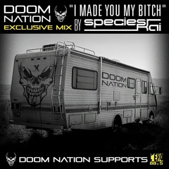 Doom Nation Exclusive Mix "I Made You My Bitch" By Species Kai