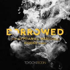 Toyboy & Robin - Borrowed ft Gyptian & L Marshall (Kideko Remix)