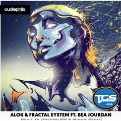Alok & Fractal System Ft. Bea Jourdan - Don't Ya (MichaelBM & Minow Remix)