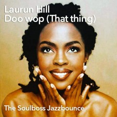 Lauryn Hill - Doo Wop (That Thing) (Soulboss Jazzbounce Remix)