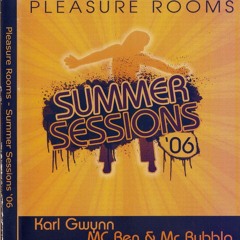 Pleasure Rooms Summer Sessions 2006 DJ KARL GWYNN MC B MC BUBBLA