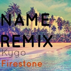 Kygo - Firestone (DJ NAME TROPICAL REMIX)