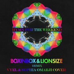 Hymn for the Weekend - BOXINLION Remix (Vyel & Sophia Omarji Cover)