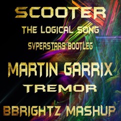 Scooter - The Logical Song Vs Dimitri Vegas, Martin Garrix & Like Mike - Tremor [BBrightz Mushup]