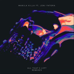 Manila Killa - All That's Left Ft. Joni Fatora (Myles Travitz Remix)