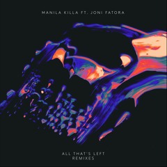 Manila Killa feat. Joni Fatora - All That's Left (TJANI Remix)