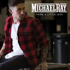 Michael Ray - Think A Little Less