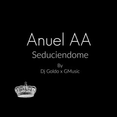 Anuel AA - Seduciendome (New Version) (Prod. By Dj Goldo X GMusic)