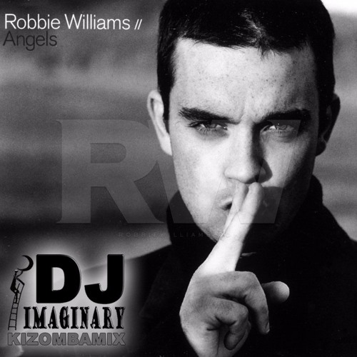 Robbie Williams - Angels ( DJ Imaginary Kizomba Dance Remix )