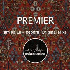 Premier : AmiRa Lii - Reborn (Original Mix)[Deep House Tehran]