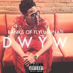 Banks Of Flyluminati - DWYW