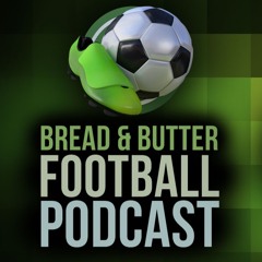 Bread And Butter Football Podcast #20