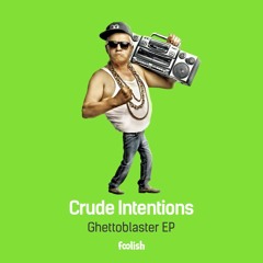 Crude Intentions - Ghettoblaster