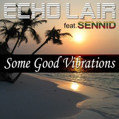 Some Good Vibrations - The Echo Lair Featuring Sennid