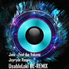 Jauz- Feel the Volume Joyryde Remix (UsableLoki Re-REMIX)